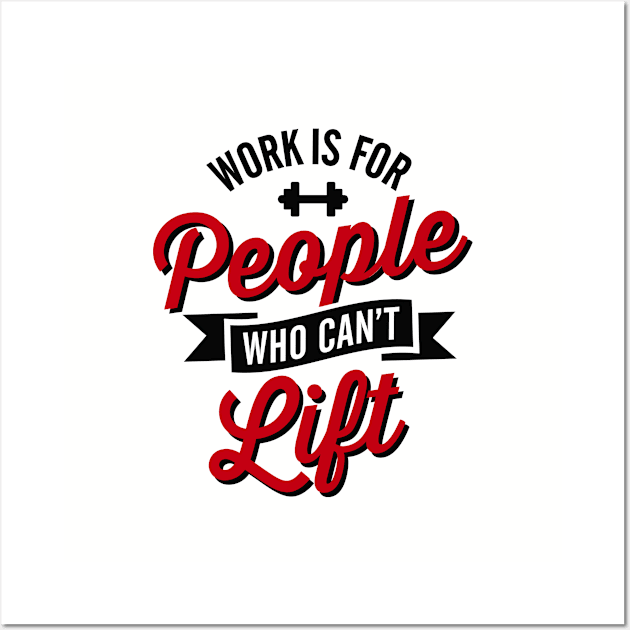 Work is for people who can't lift Wall Art by LaundryFactory